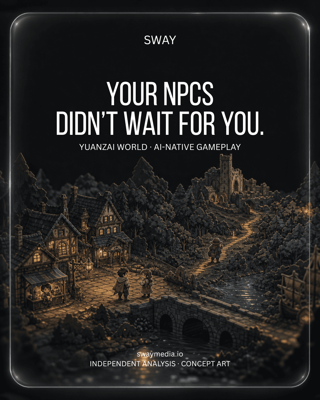 Independent SWAY concept art of a storybook game world in a dark glass frame. Your NPCs didn’t wait for you. Yuanzai World and AI-native gameplay, not an official screenshot.
